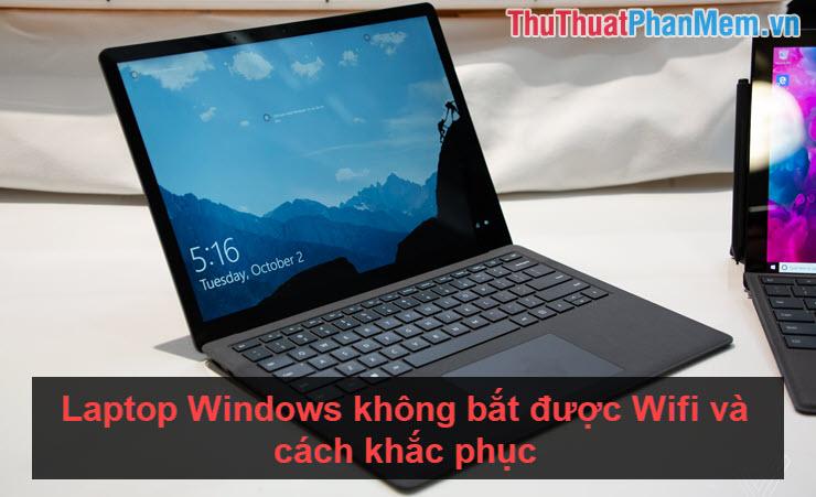 Khắc phục lỗi Laptop Windows không bắt được Wifi