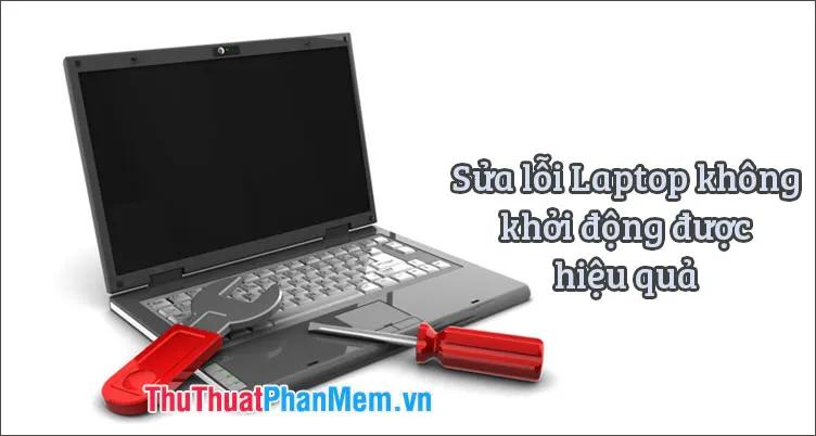 Những phương pháp hiệu quả nhất để khắc phục lỗi laptop không khởi động