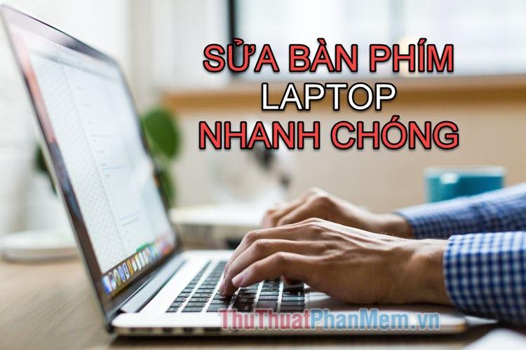 Khắc phục sự cố bàn phím laptop một cách nhanh chóng