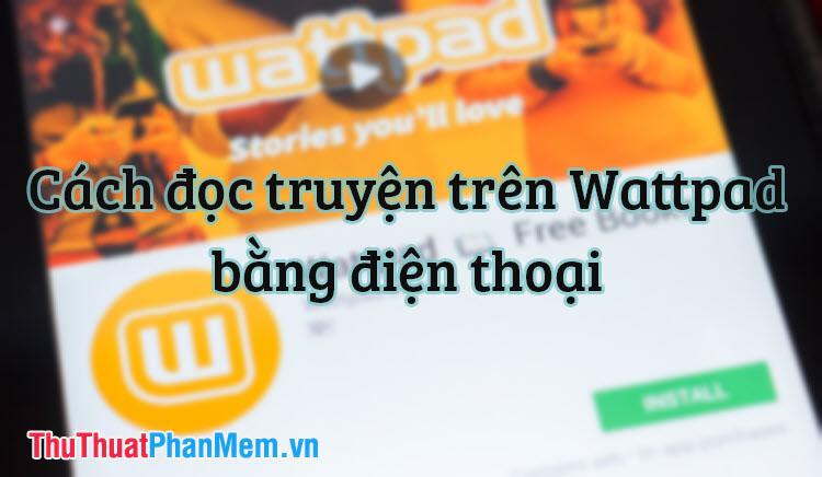 Hướng dẫn chi tiết cách đọc truyện trên Wattpad bằng điện thoại