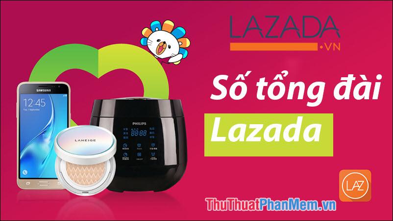 Tổng đài Lazada - Điểm kết nối chăm sóc khách hàng, hỗ trợ và giải quyết khiếu nại tại Lazada Việt Nam