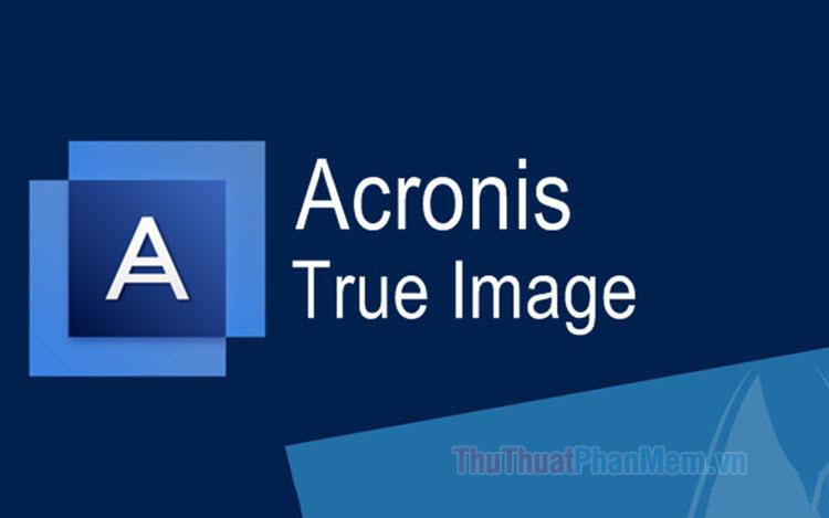 Hướng dẫn chi tiết cách sử dụng Acronis True Image từ A đến Z