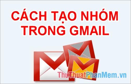 Hướng dẫn chi tiết cách tạo nhóm trong Gmail