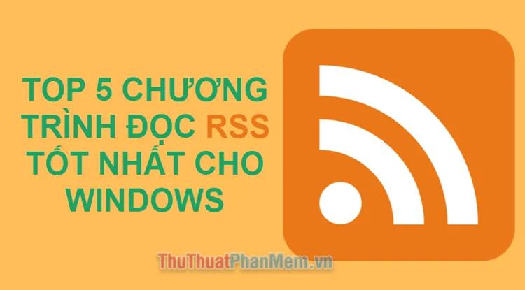 5 ứng dụng đọc RSS hàng đầu dành cho Windows