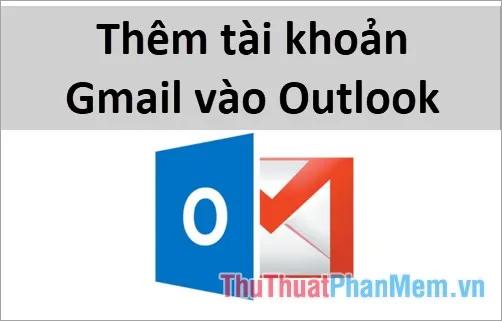 Hướng dẫn tích hợp tài khoản Gmail vào Outlook 2013, 2016 – Thiết lập Gmail trên Outlook