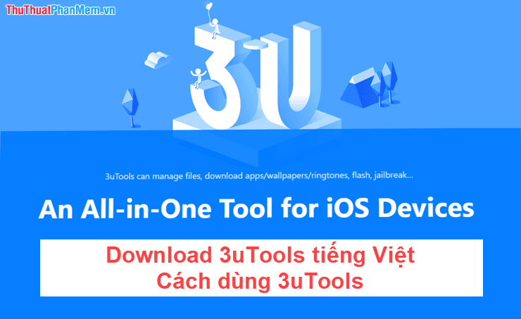 Tải 3uTools phiên bản tiếng Việt, hướng dẫn tải và sử dụng chi tiết