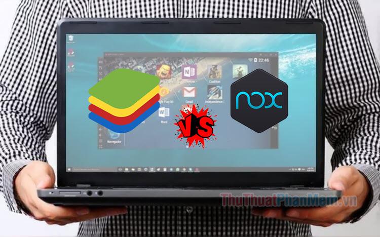 BlueStacks và NoxPlayer: Đâu là sự lựa chọn vượt trội dành cho bạn?