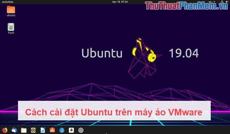 Hướng dẫn chi tiết cách cài đặt Ubuntu trên máy ảo VMware