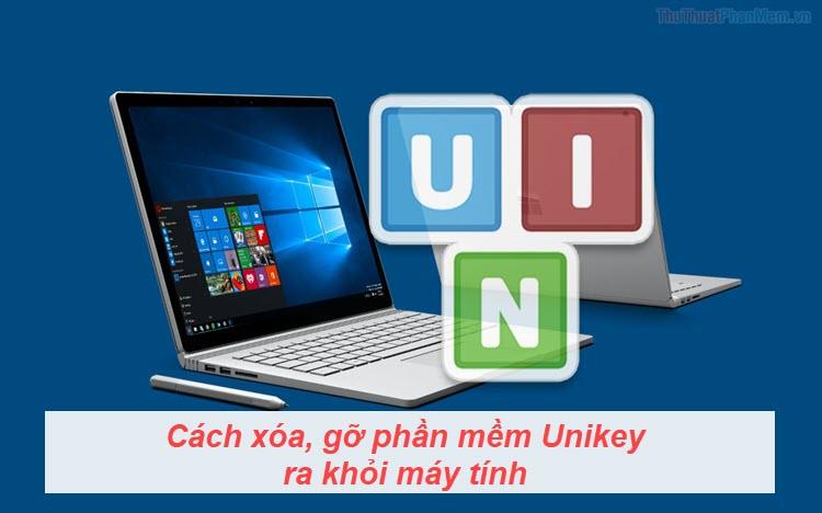 Hướng dẫn chi tiết cách xóa và gỡ bỏ phần mềm Unikey khỏi máy tính