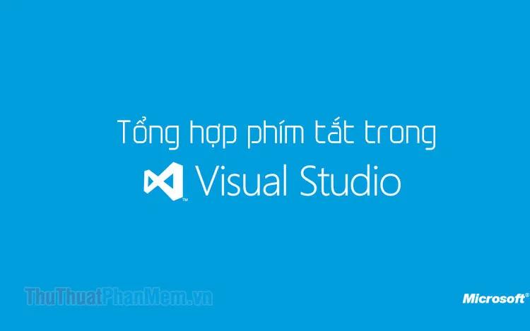 Khám phá toàn bộ phím tắt trong Visual Studio - Tổng hợp những tổ hợp phím thông dụng giúp tối ưu hóa quá trình lập trình.