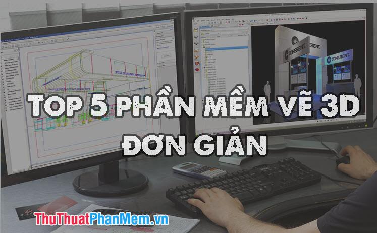 Top 5 phần mềm thiết kế 3D dễ sử dụng dành cho người mới