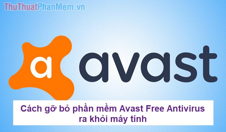 Hướng dẫn loại bỏ Avast Free Antivirus khỏi máy tính một cách hiệu quả