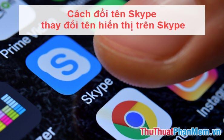 Hướng dẫn chi tiết cách đổi tên hiển thị trên Skype