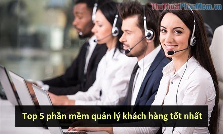 Top 5 phần mềm quản lý khách hàng tốt nhất năm 2025