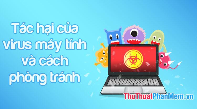 Tác động tiêu cực của virus máy tính và giải pháp phòng ngừa hiệu quả