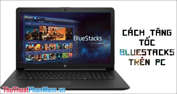 Bí quyết tăng tốc BlueStacks, giúp BlueStacks chạy mượt mà hơn