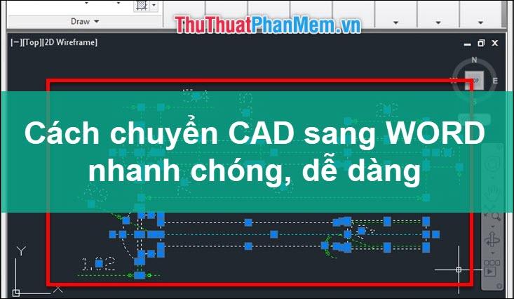 Phần mềm chuyển đổi CAD sang Word: Nhanh chóng và chính xác nhất