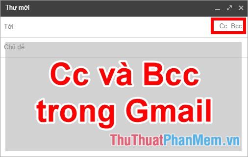 CC và BCC trong Gmail là gì? Khám phá ý nghĩa và cách sử dụng