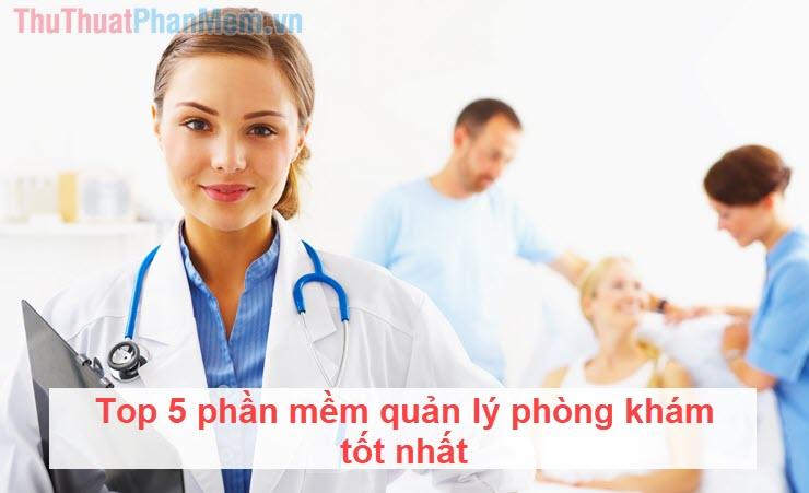 Top 5 phần mềm quản lý phòng khám hàng đầu năm 2025