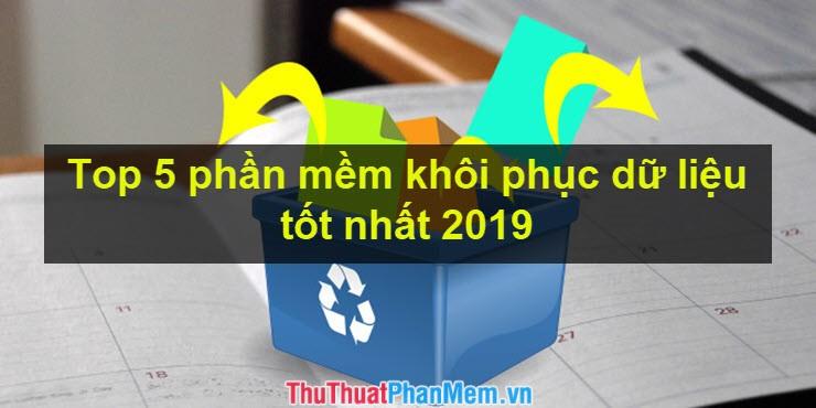 Top 5 Phần Mềm Khôi Phục Dữ Liệu Tốt Nhất Năm 2019