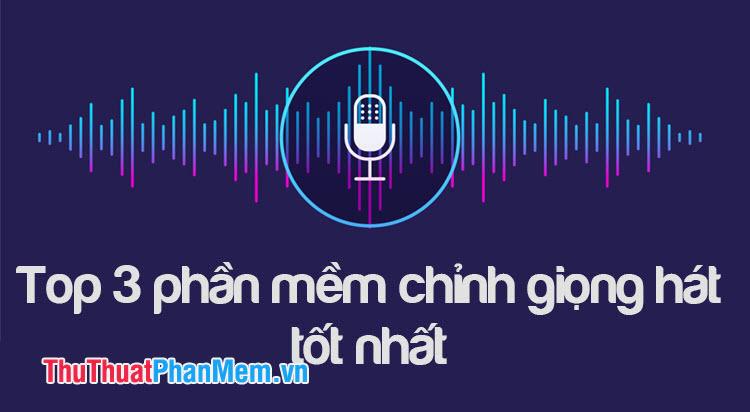 Top 3 ứng dụng chỉnh sửa giọng hát chất lượng nhất