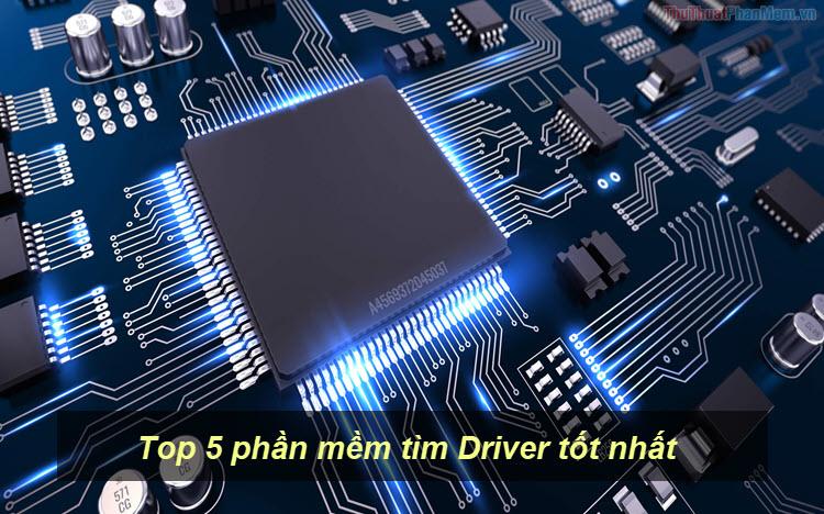 Top 5 phần mềm tìm Driver hiệu quả nhất