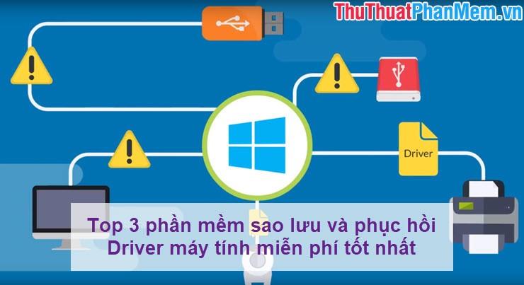 Top 3 phần mềm sao lưu và phục hồi Driver máy tính miễn phí tốt nhất