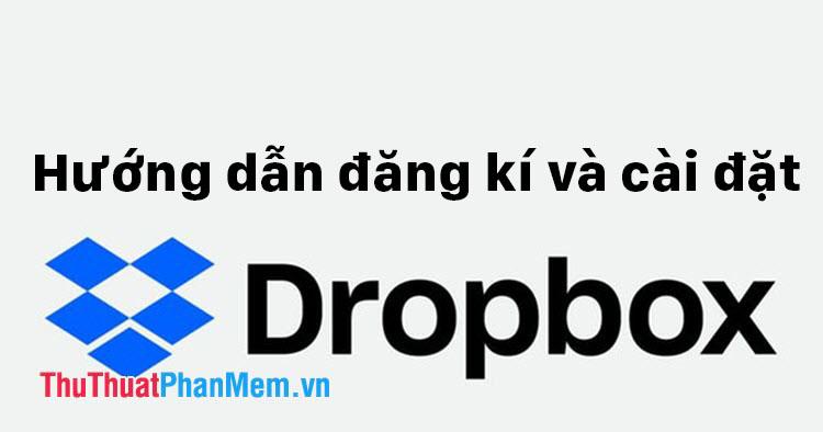 Hướng dẫn chi tiết đăng ký và cài đặt Dropbox