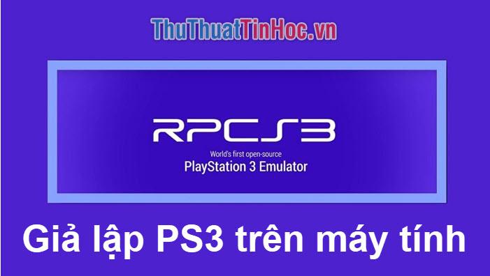 Hướng dẫn giả lập PS3 trên PC với RPCS3