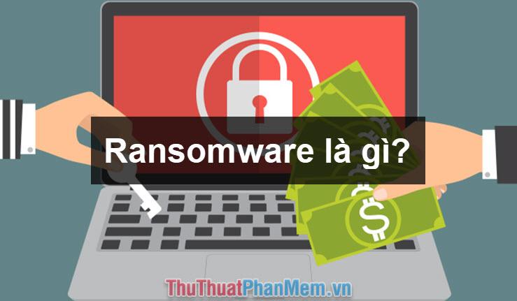 Ransomware là gì?