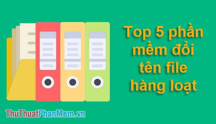 Top 5 Phần Mềm Đổi Tên File Hàng Loạt Hiệu Quả và Nhanh Chóng