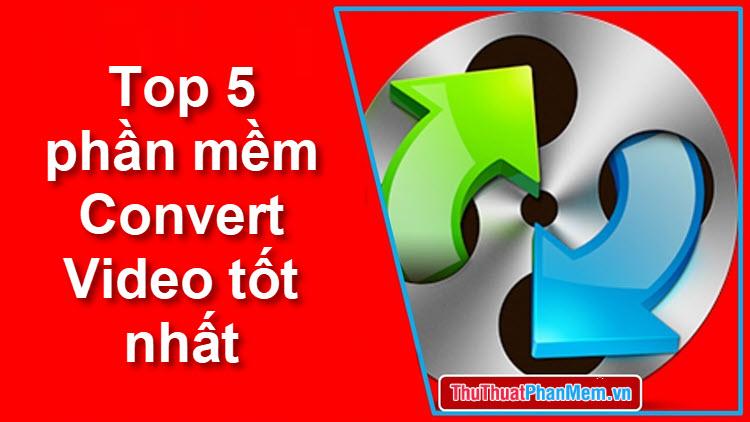 Top 5 phần mềm chuyển đổi video tốt nhất năm 2025