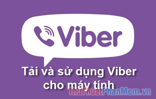 Hướng dẫn chi tiết cách tải và sử dụng Viber trên máy tính