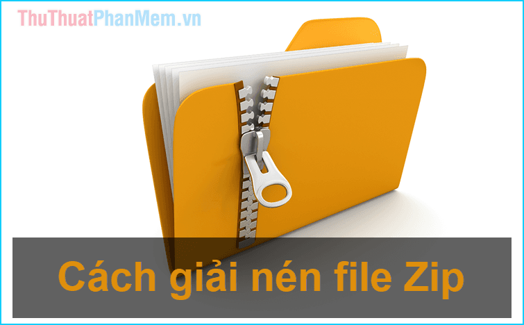 Hướng dẫn giải nén file ZIP trên máy tính nhanh chóng và hiệu quả