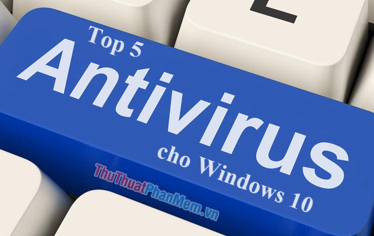 Top 5 phần mềm diệt virus hàng đầu dành cho Windows 10