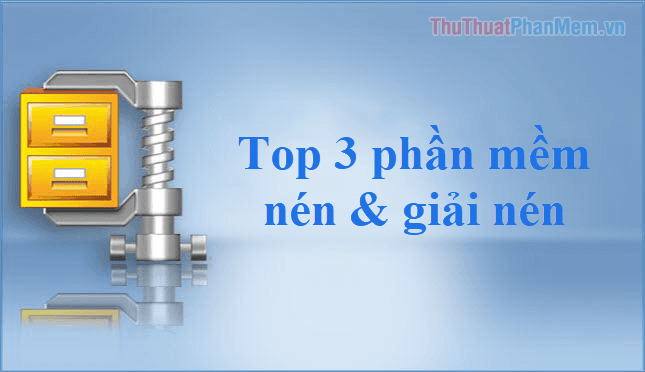 Top 3 phần mềm nén và giải nén file hàng đầu năm 2025