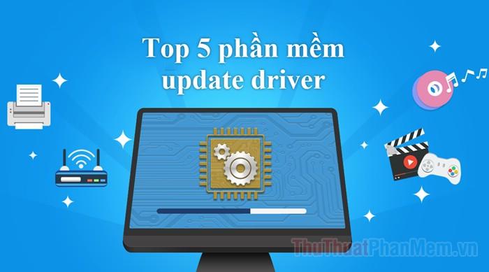 Top 5 phần mềm tự động cập nhật Driver tốt nhất năm 2025