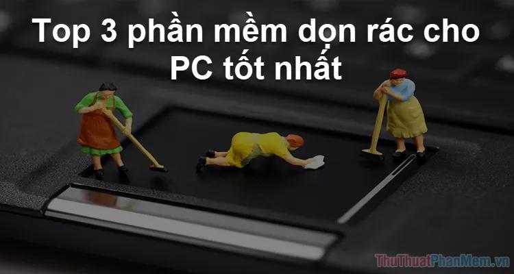 Top 3 phần mềm dọn rác máy tính hàng đầu năm 2025