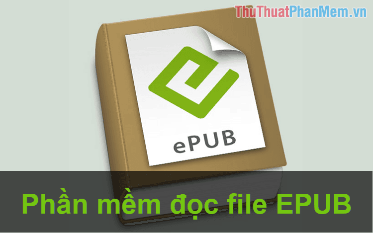 Hướng dẫn chi tiết cách đọc file EPUB trên máy tính và các phần mềm hỗ trợ đọc file EPUB hiệu quả.