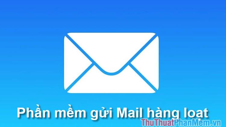 Top 5 Phần Mềm Gửi Email Hàng Loạt Miễn Phí Tốt Nhất