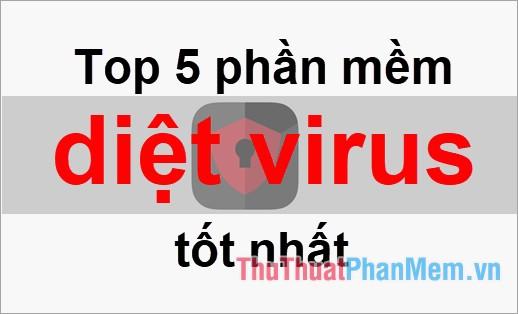 Top 5 phần mềm diệt virus hàng đầu năm 2025