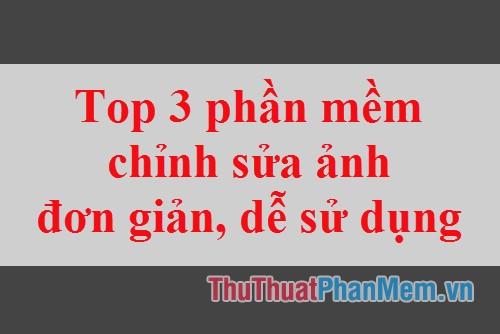 Top 3 phần mềm chỉnh sửa ảnh đơn giản, dễ sử dụng trên máy tính năm 2025