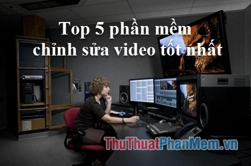 Top 5 phần mềm chỉnh sửa video hàng đầu năm 2025