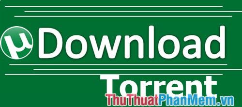 Top 3 ứng dụng tải Torrent hàng đầu, hỗ trợ tải file Torrent tốc độ cao