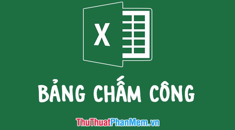 Mẫu bảng chấm công bằng Excel chuẩn chỉnh và ấn tượng nhất năm 2025