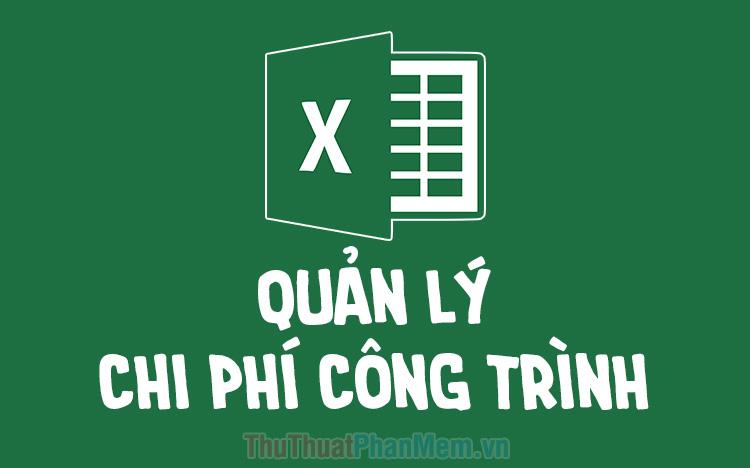 File Excel quản lý chi phí công trình phiên bản mới nhất năm 2025, công cụ hỗ trợ đắc lực cho việc quản lý tài chính dự án.