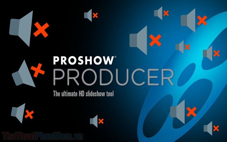 Hướng dẫn tắt âm thanh video trong ProShow Producer