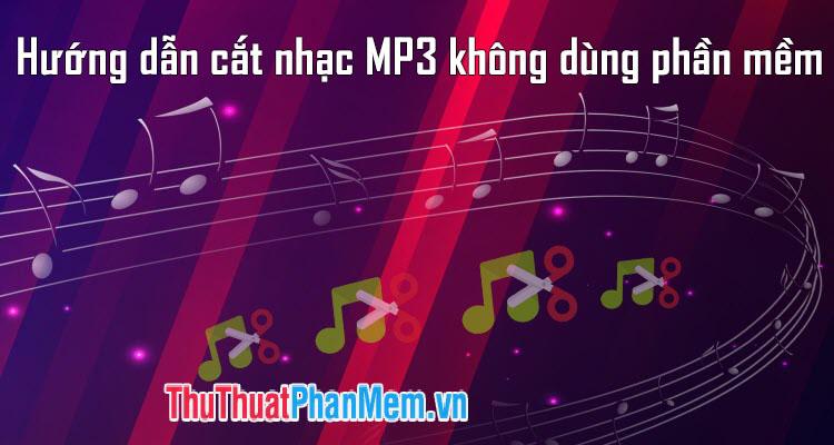 Hướng dẫn cắt nhạc MP3 đơn giản không cần phần mềm