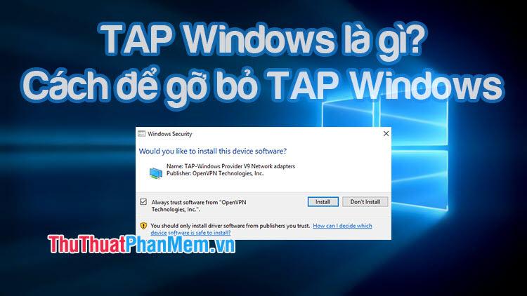 TAP Windows là gì? Hướng dẫn chi tiết cách gỡ bỏ