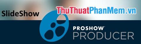 Proshow Producer - Phần mềm tạo slideshow ảnh chuyên nghiệp, biến những bức hình thành những thước phim sống động.